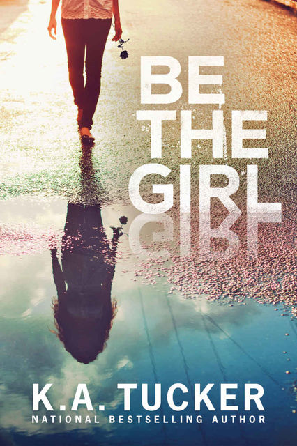 Be the Girl: a Novel, K.A., Tucker