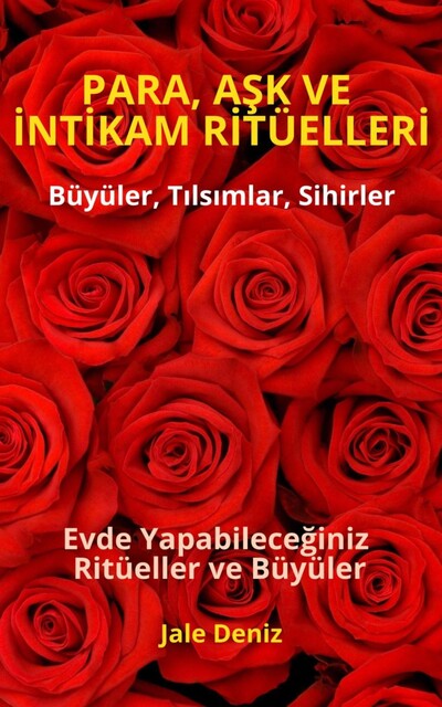 PARA, AŞK VE İNTİKAM RİTÜELLERİ – Evde Yapabileceğiniz Ritüeller, Büyüler ve Tılsımlar, Jale Deniz