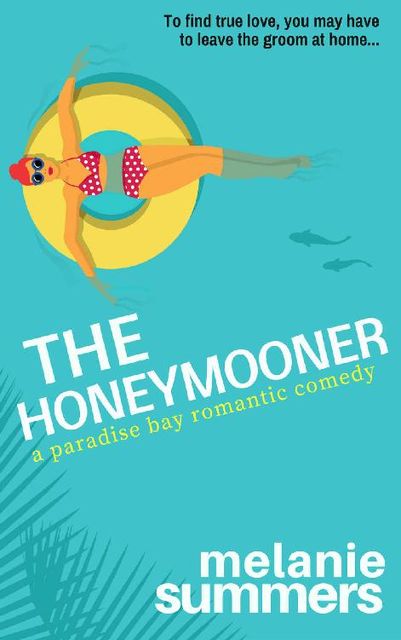 The Honeymooner (A Paradise Bay Romantic Comedy Book 1), MJ Summers, Melanie Summers