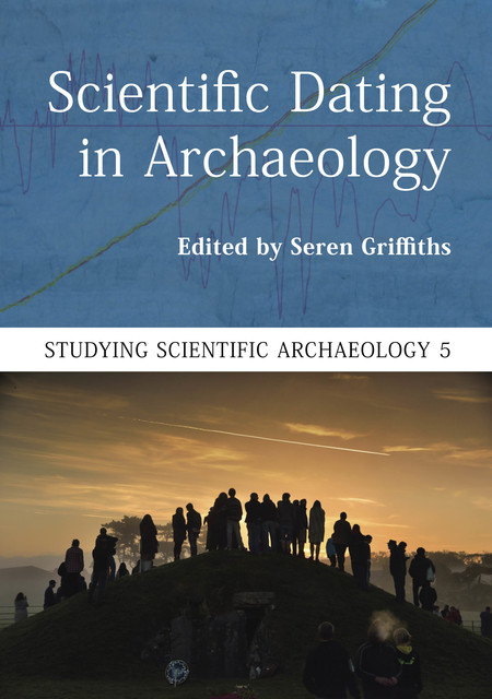 Scientific Dating in Archaeology, Seren Griffiths