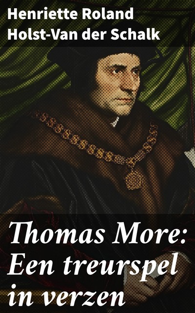 Thomas More: Een treurspel in verzen, Henriette Roland Holst-Van der Schalk