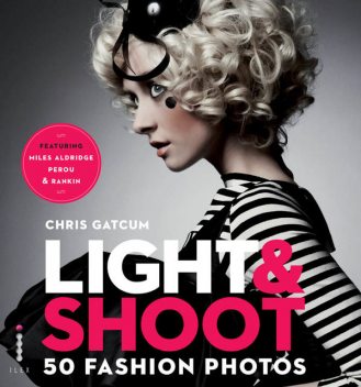 Light & Shoot: 50 Fashion Photos, Chris Gatcum