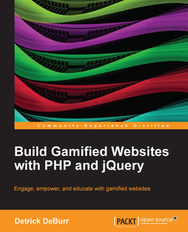 Build Gamified Websites with PHP and jQuery, Detrick DeBurr