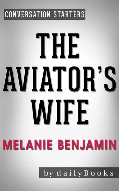 The Aviator's Wife: A Novel by Melanie Benjamin | Conversation Starters, Daily Books