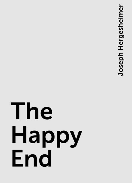 The Happy End, Joseph Hergesheimer