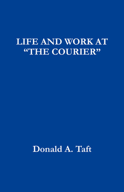 LIFE AND WORK AT “THE COURIER”, Donald Taft