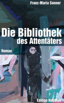 Die Bibliothek des Attentäters, Franz-Maria Sonner