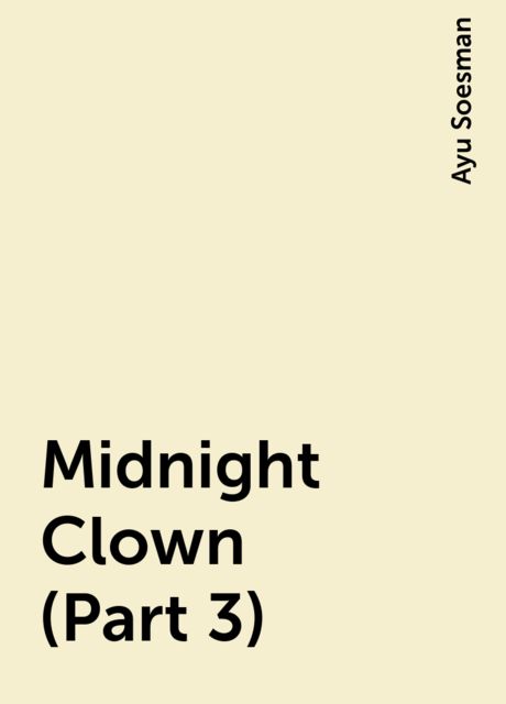 Midnight Clown (Part 3), Ayu Soesman