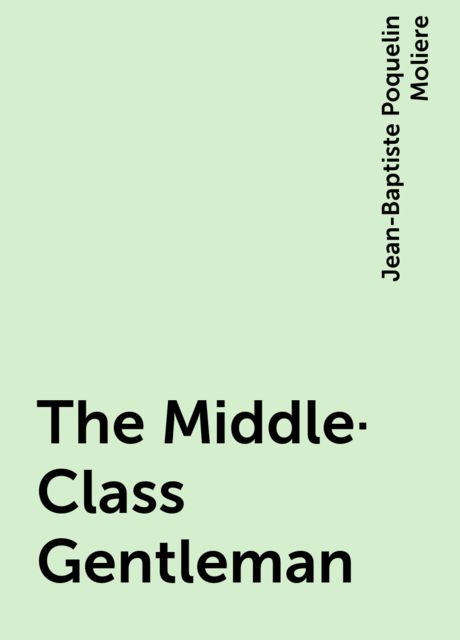 The Middle-Class Gentleman, Jean-Baptiste Molière