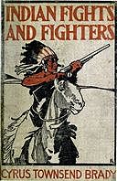 Indian Fights and Fighters: The Soldier and the Sioux, Cyrus Brady