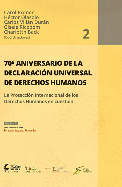 70º aniversario de la declaración universal de derechos humanos La Protección Internacional de los Derechos Humanos en cuestión, Gisele Ricobom, Fernando Augusto Fernandes, Héctor Olasolo, Carlos Villán Durán, Carol Proner