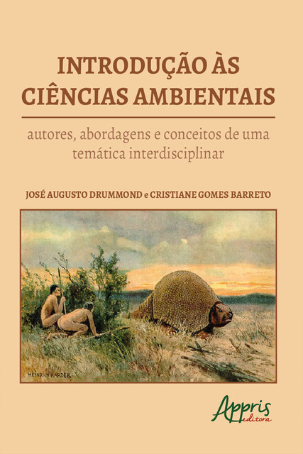 Introdução às Ciências Ambientais : Autores, Abordagens e Conceitos de uma Temática Interdisciplinar, Cristiane Gomes Barreto, José Augusto Drummond