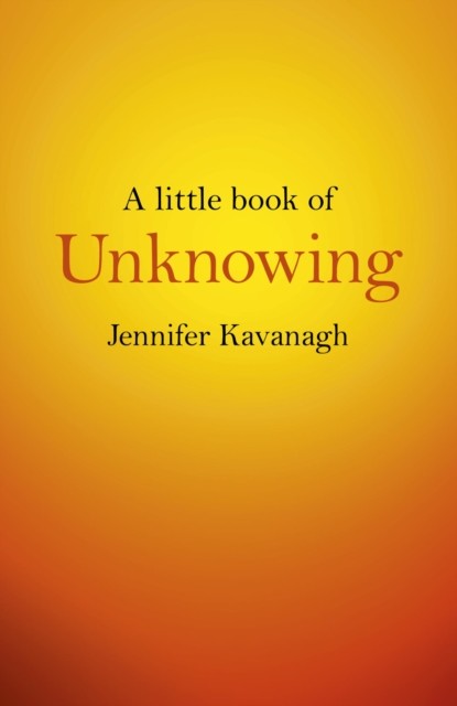 Little Book of Unknowing, Jennifer Kavanagh
