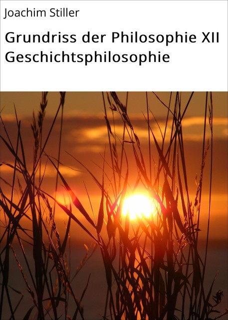 Grundriss der Philosophie XII Geschichtsphilosophie, Joachim Stiller