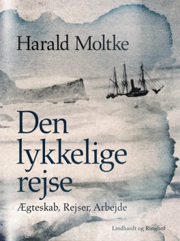 Den lykkelige rejse: Ægteskab, Rejser, Arbejde, Harald Moltke