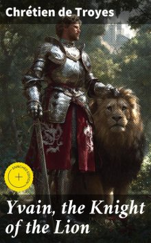Yvain, the Knight of the Lion, Chrétien de Troyes
