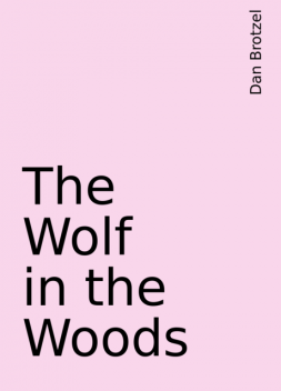 The Wolf in the Woods, Dan Brotzel