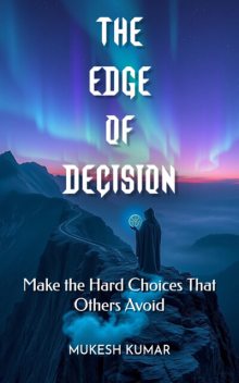 The Edge of Decision, Mukesh Kumar