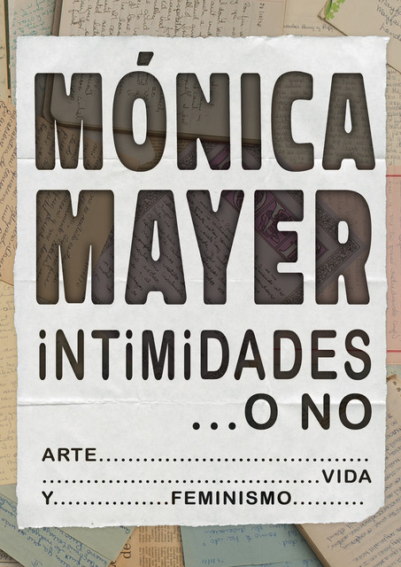 Intimidades… o no. Arte, vida y feminismo, Mónica Mayer