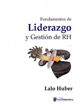 Fundamentos de Liderazgo y Gestión de Recursos Humanos, Lalo Huber