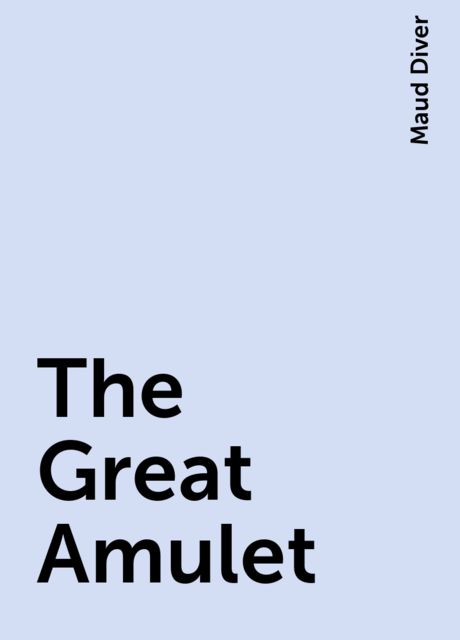 The Great Amulet, Maud Diver