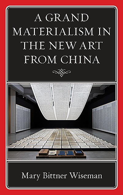 A Grand Materialism in the New Art from China, Mary Bittner Wiseman