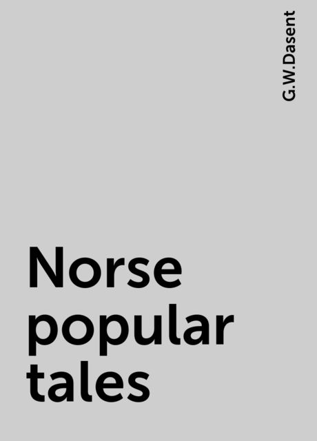 Norse popular tales, G.W.Dasent