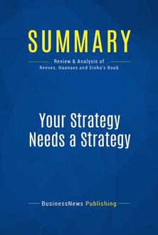 Summary: Your Strategy Needs a Strategy – Martin Reeves, Knut Haanaes and Janmejaya Sinha, BusinessNews Publishing