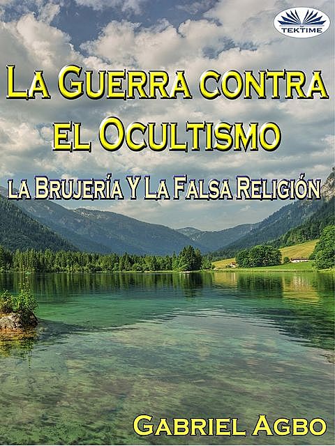 La Guerra Contra El Ocultismo, La Brujería Y La Falsa Religión, Gabriel Agbo