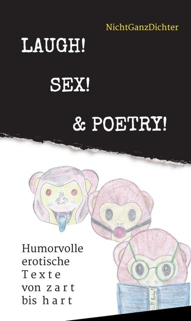 Laugh! Sex! & Poetry, … NichtGanzDichter
