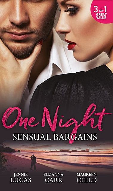 One Night: Sensual Bargains, Maureen Child, Jennie Lucas, Susanna Carr