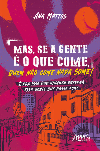 Mas, se a Gente é o que Come, Quem Não Come Nada Some! É por isso que Ninguém Enxerga essa Gente que Passa Fome, Ana Carolina Einsfeld Mattos