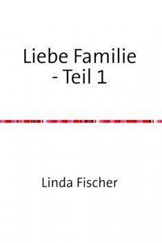 Liebe Familie – Teil 1, Linda Fischer