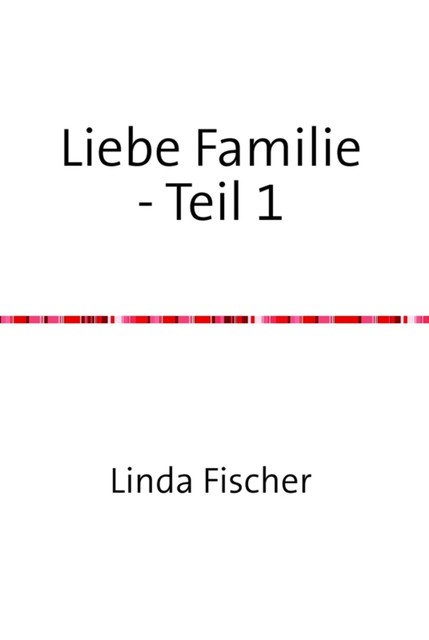 Liebe Familie – Teil 1, Linda Fischer