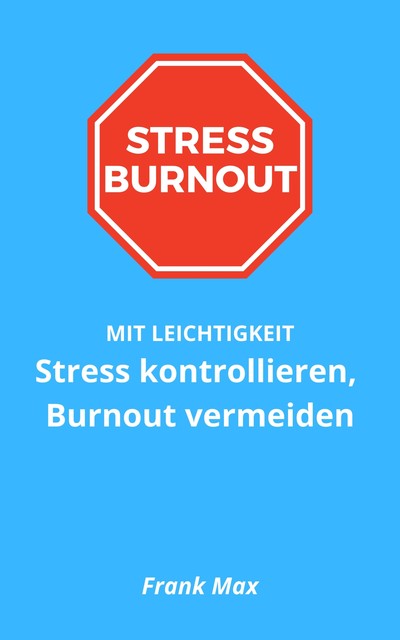 Stress kontrollieren, Burnout vermeiden, Frank Max