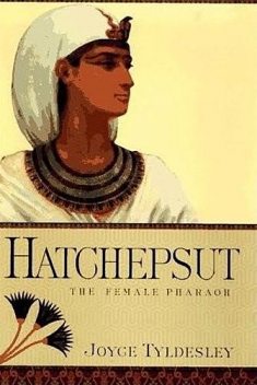 Hatchepsut: The Female Pharaoh, Joyce Tyldesley
