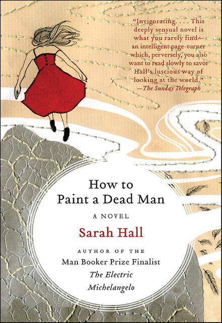 How to Paint a Dead Man, Sarah Hall