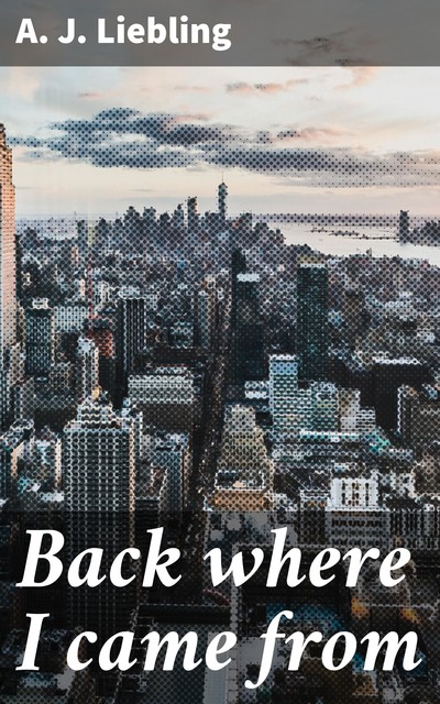 Back where I came from, A.J. Liebling