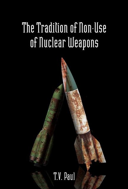 The Tradition of Non-Use of Nuclear Weapons, T.V. Paul