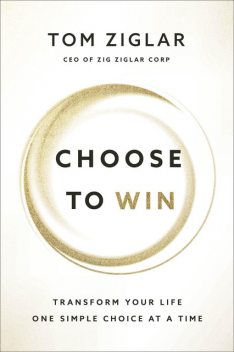 Choose to Win, Tom Ziglar