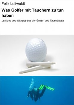 Was Golfer mit Tauchern zu tun haben, Felix Leitwaldt