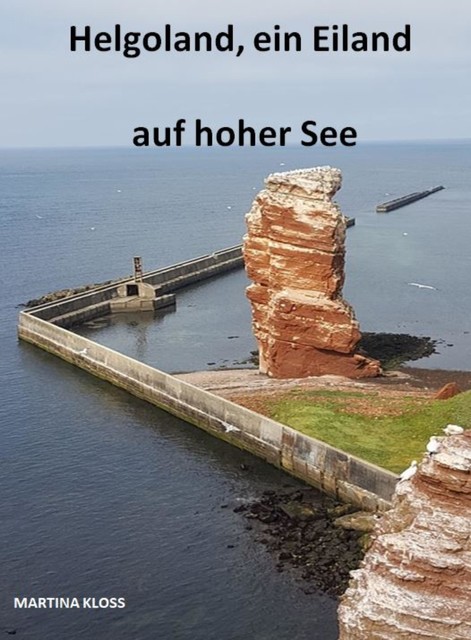 Helgoland, ein Eiland auf hoher See, Martina Kloss