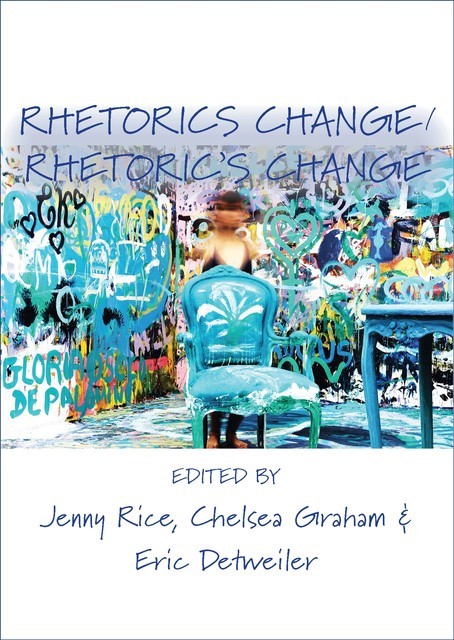 Rhetorics Change / Rhetoric’s Change, Graham, Rice, and Detweiler