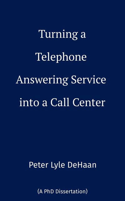 Turning a Telephone Answering Service into a Call Center, Peter DeHaan