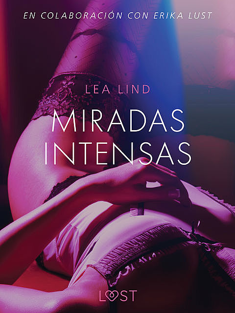 Miradas intensas – Relato erótico, Lea Lind