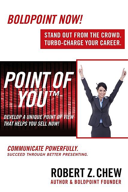 Point of You: Develop A Unique Point of View That Helps You Sell Now!, Robert Z.Chew