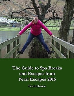 The Guide to Spa Breaks and Escapes from Pearl Escapes 2016, Pearl Howie