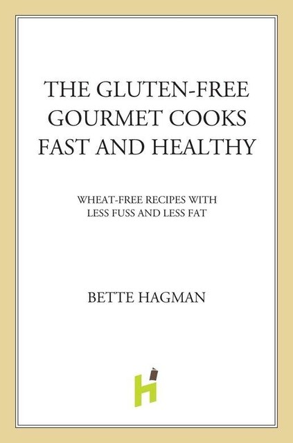 The Gluten-free Gourmet Cooks Fast and Healthy, Bette Hagman