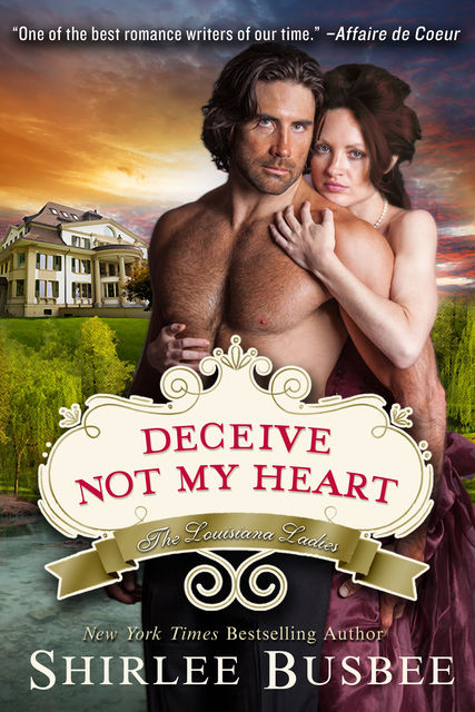 Deceive Not My Heart (The Louisiana Ladies Series, Book 1), Shirlee Busbee