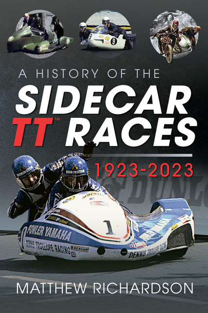 A History of the Sidecar TT Races, 1923–2023, Matthew Richardson